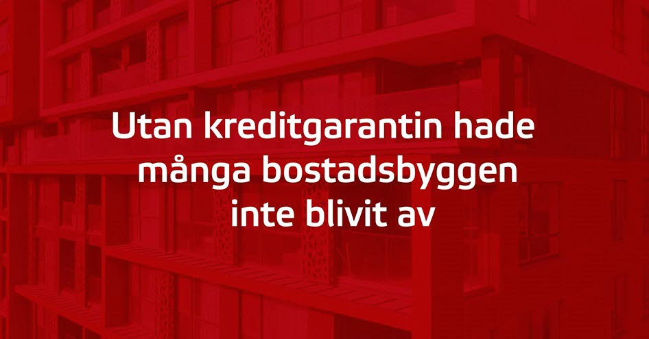 Röd platta med texten Utan kreditgarantin hade många bostadsbyggen inte blivit avIllustration: